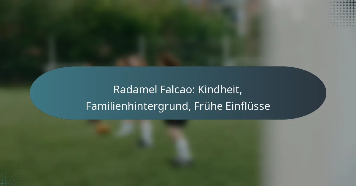 Radamel Falcao: Kindheit, Familienhintergrund, Frühe Einflüsse