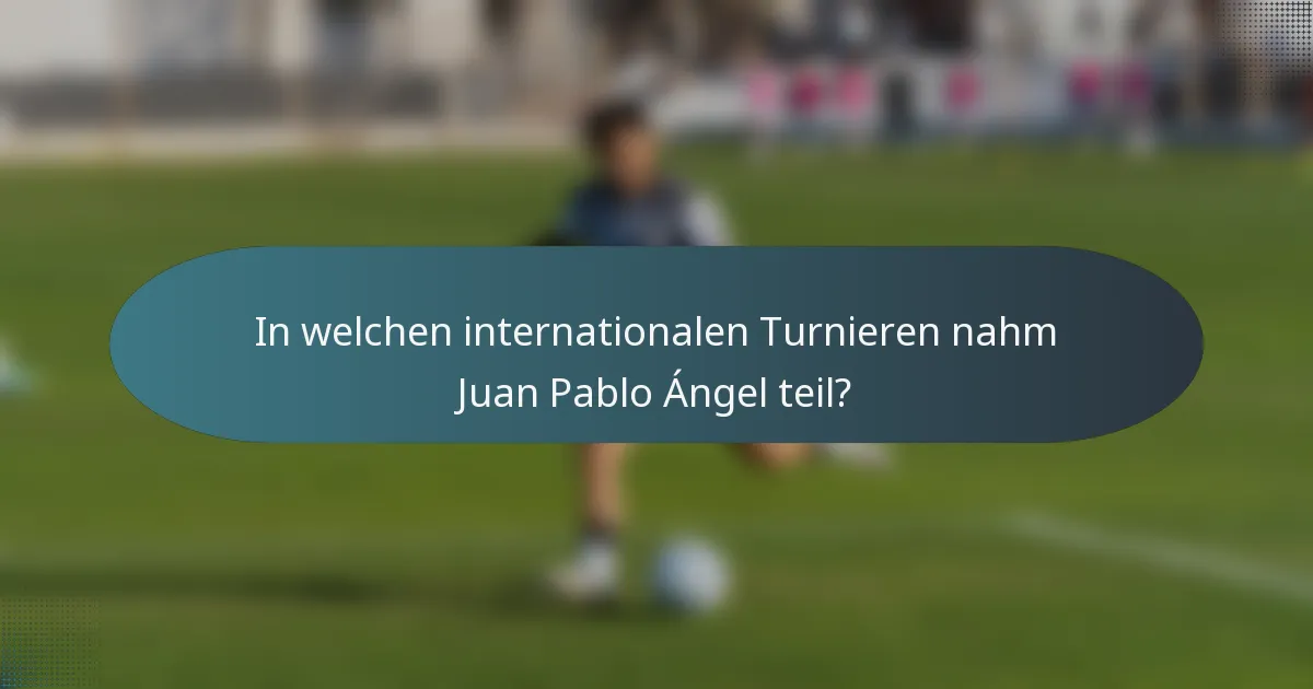 In welchen internationalen Turnieren nahm Juan Pablo Ángel teil?