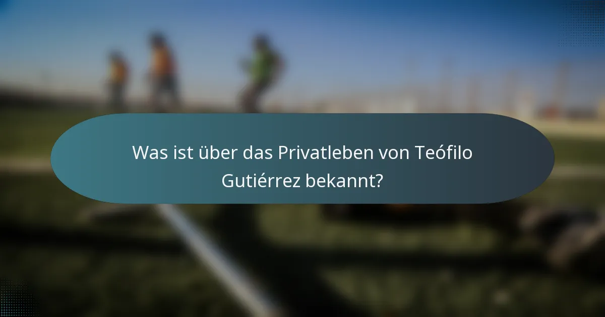 Was ist über das Privatleben von Teófilo Gutiérrez bekannt?