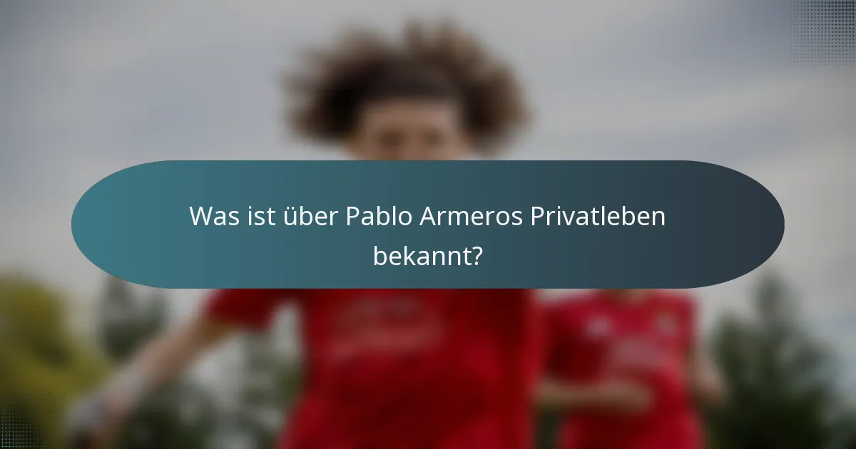 Was ist über Pablo Armeros Privatleben bekannt?