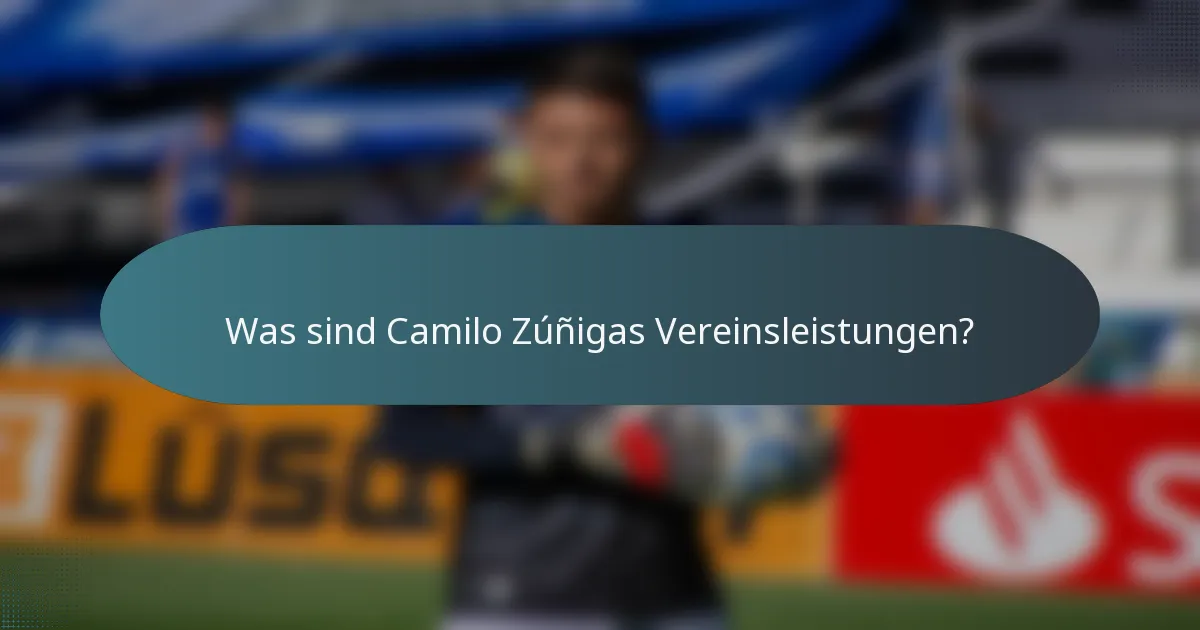Was sind Camilo Zúñigas Vereinsleistungen?