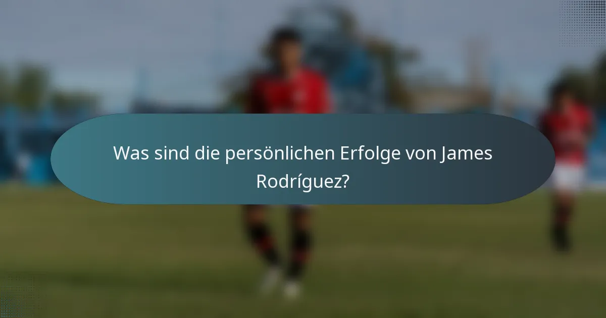 Was sind die persönlichen Erfolge von James Rodríguez?