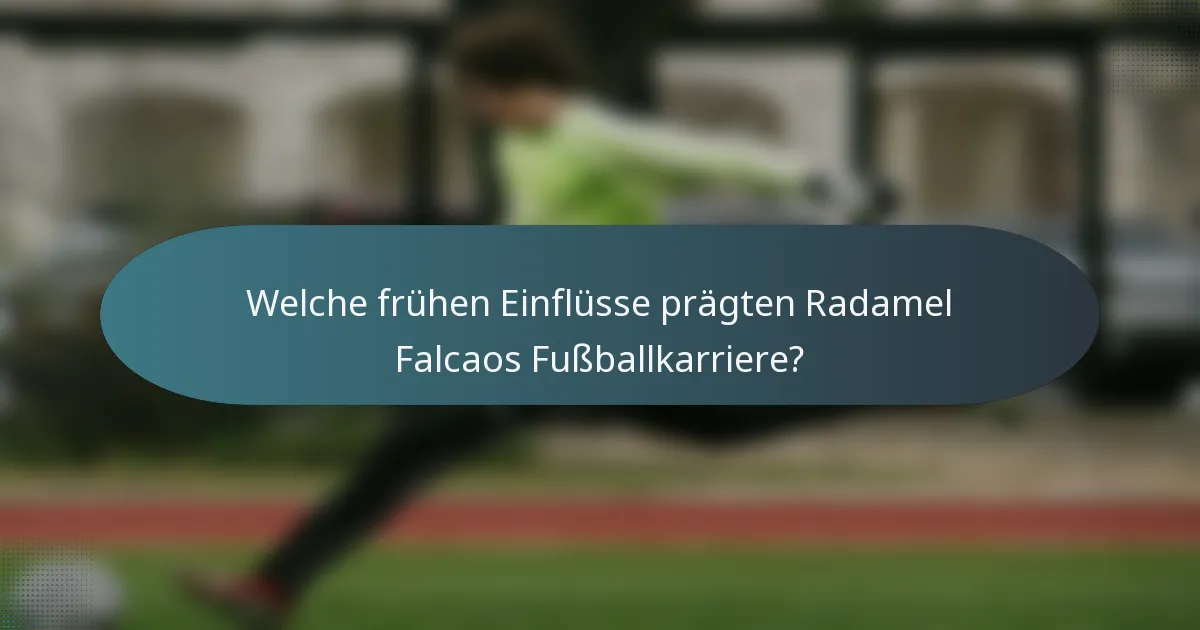 Welche frühen Einflüsse prägten Radamel Falcaos Fußballkarriere?