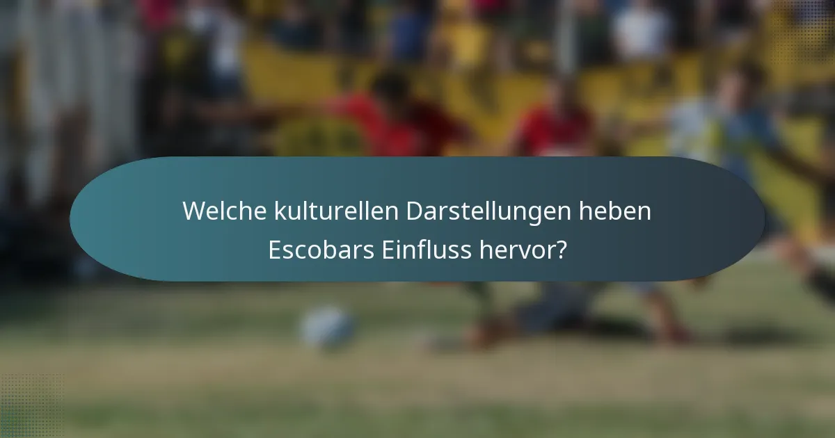 Welche kulturellen Darstellungen heben Escobars Einfluss hervor?