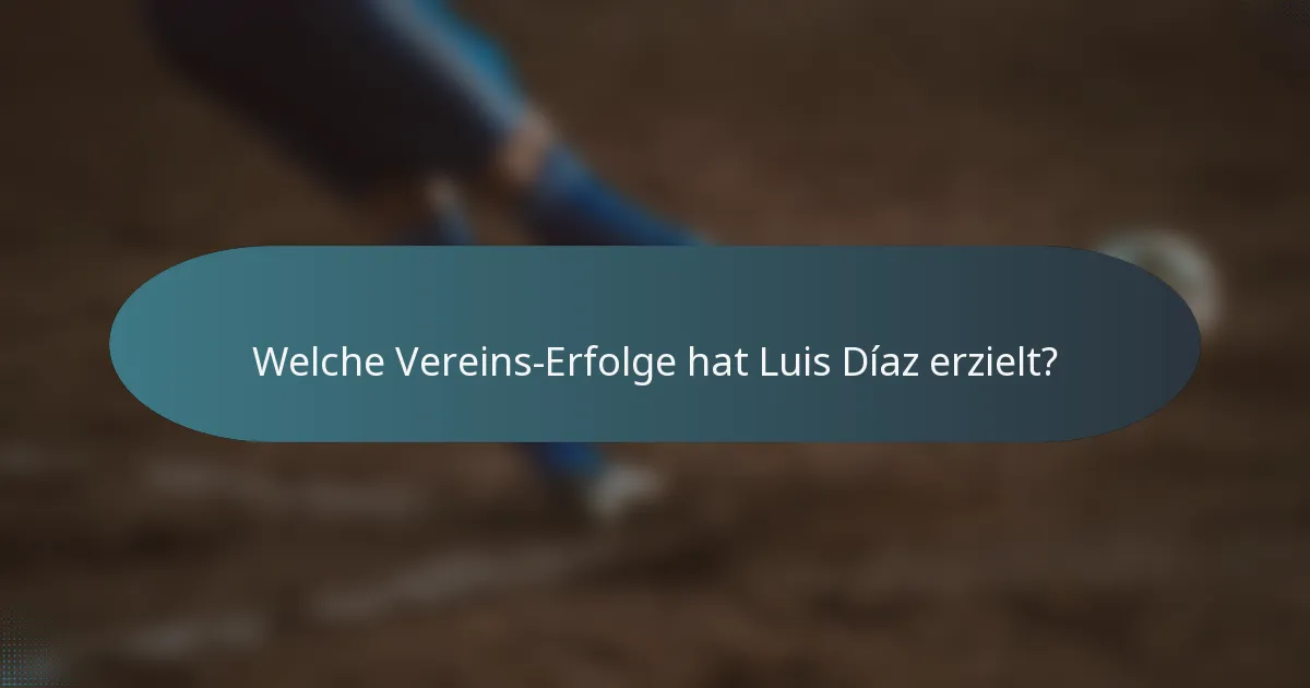Welche Vereins-Erfolge hat Luis Díaz erzielt?