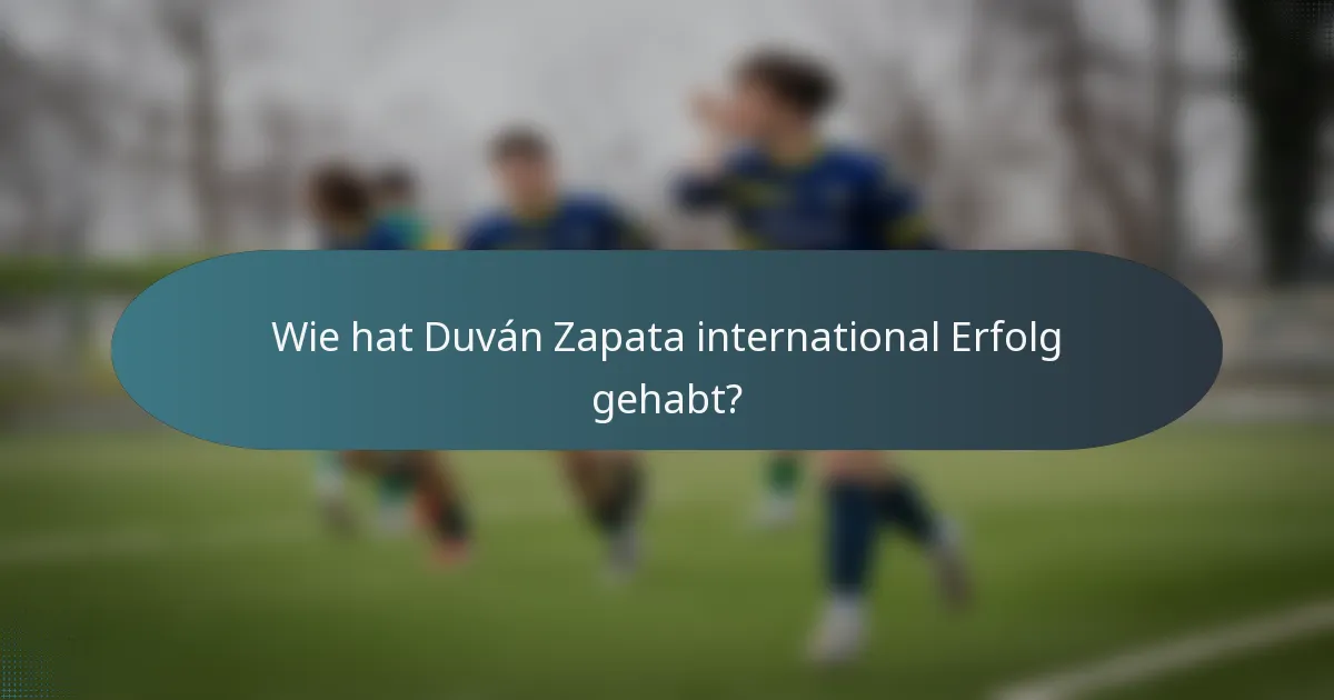 Wie hat Duván Zapata international Erfolg gehabt?