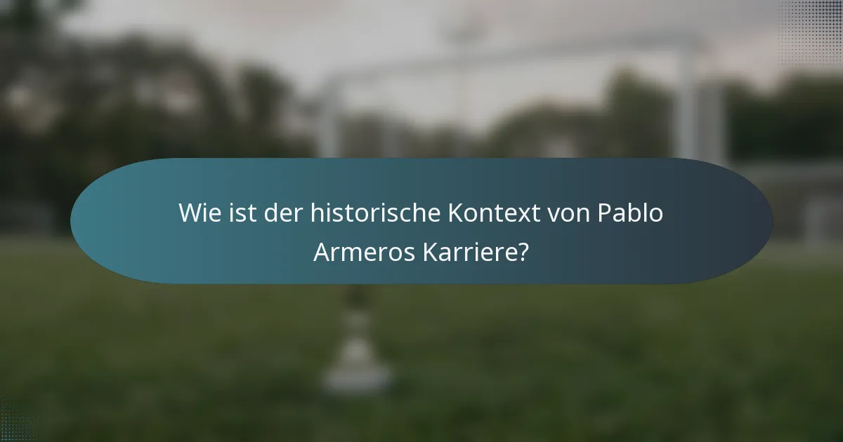 Wie ist der historische Kontext von Pablo Armeros Karriere?