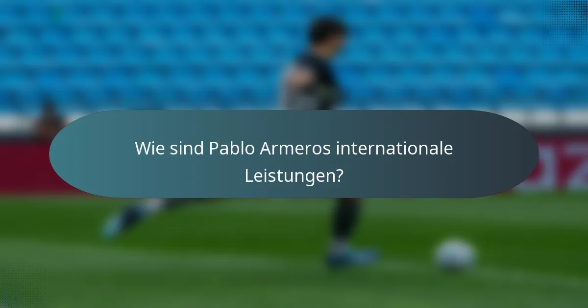 Wie sind Pablo Armeros internationale Leistungen?