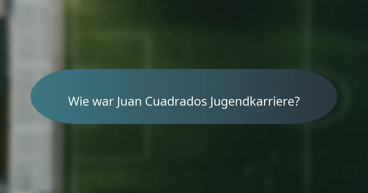 Wie war Juan Cuadrados Jugendkarriere?